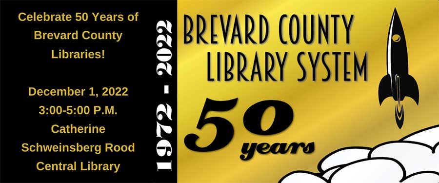 Celebrate 50 years of Brevard County Libraries. December 1, 2022. 3 to 5 PM. Catherine Schweinsberg Rood Central Library.