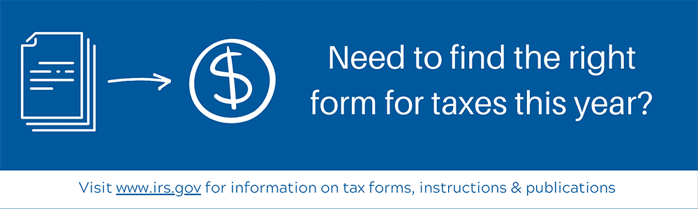 Need to find the right form for taxes this year? Visit www.irs.gov for information on tax forms, instructions and publications.