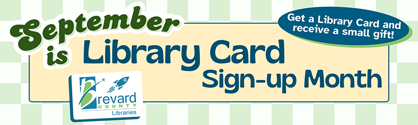 September is library card sign up month. Get a library card and receive a small gift.