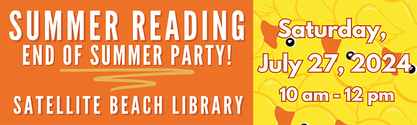 Summer reading end of summer party. Satellite Beach Library. Saturday, July 27, 2024. 10 A.M. to 12 P.M.