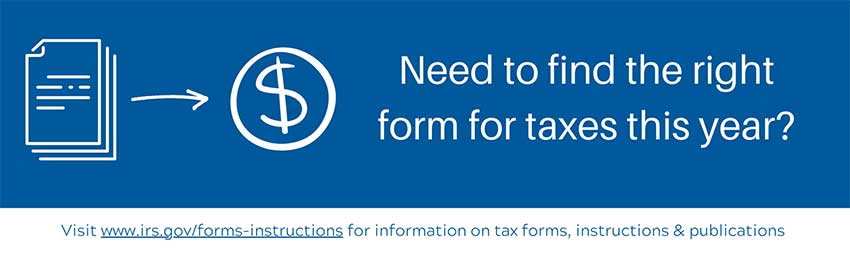 Need to find the right for for taxes this year? Visit www.irs.gov/forms-instructions for information on tax forms, instructions and publications.